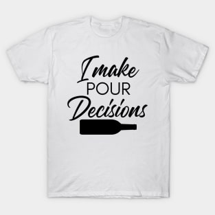 I Make Pour Decisions. Funny Wine Lover Quote. T-Shirt